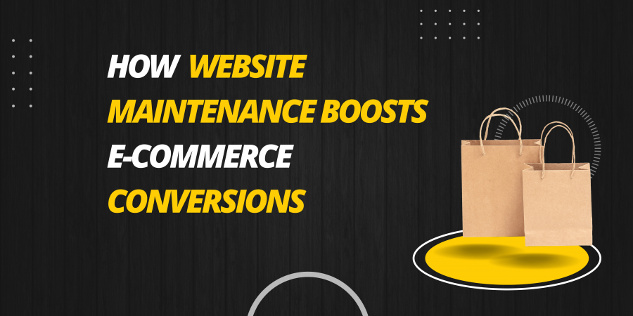How Website Maintenance Can Improve Conversion Rates for E-Commerce Businesses
