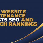 How Website Maintenance Boosts SEO and Search Rankings